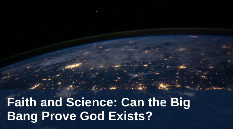 Faith & Science: Can The Big Bang Prove God Exists?